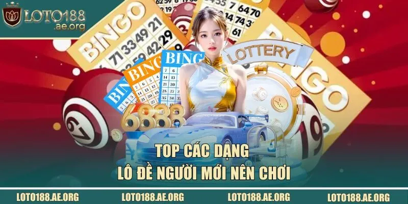Top các dạng lô đề người mới nên chơi